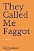 They Called Me Faggot: A Novel