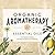 Organic Aromatherapy & Essential Oils by Amber Robinson