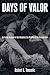 Days of Valor: An Inside Account of the Bloodiest Six Months of the Vietnam War