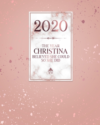 2020 The Year Christina Believed She Could So She Did: Daily Weekly Monthly Calendar Planner with Quarterly Checklist for Business, Home or Student Organization