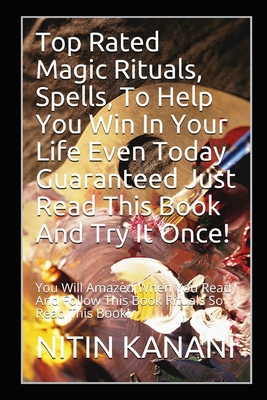 Top Rated magic Rituals, Spells, To help You win In Your life Even Today Guaranteed just Read This book and Try it Once!: You Will Amazed When You Read And Follow This Book Rituals!