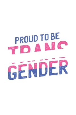 Proud To Be Transgender: Support For LGBT Gay Pride Month Proud To Be Transgender Journal 6" x 9"(15.24 x 22.86 cm), 120 Pages (LGBT Themed Book)