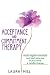 Acceptance and Commitment Therapy: Avoid Negative Emotions and Start Living Out of Your Mind : A Mindful Change