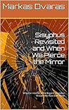 Sisyphus Revisited and When We Pierce the Mirror: Why the Internet is the Biggest, Stupidest Mistake We Have Ever Made