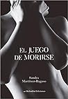 El juego de morirse by Sandra Martinez-Raguso