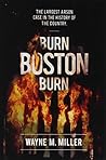 Burn Boston Burn: The Story of the Largest Arson Case in the History of the Country