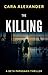 THE KILLING by Cara Alexander