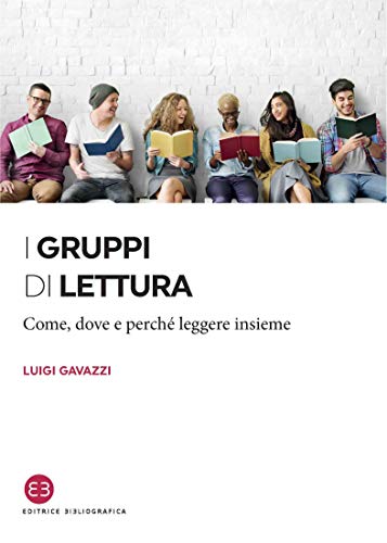 I gruppi di lettura: Come, dove e perché leggere insieme (Kindle Edition)