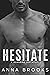 Hesitate by Anna Brooks