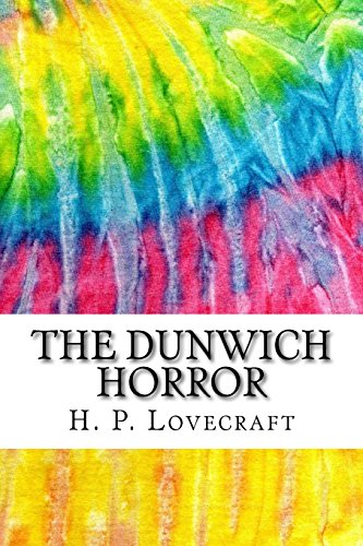 The Dunwich Horror: Includes MLA Style Citations for Scholarly Secondary Sources, Peer-Reviewed Journal Articles and Critical Academic Research Essays