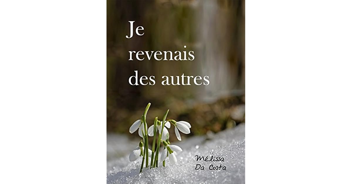 Critique Du Livre Je Revenais Des Autres Je revenais des autres by Mélissa Da Costa