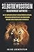 SELBSTBEWUSSTSEIN: Selbstbewusst auftreten: Wie Sie wirksam Durchsetzungsvermögen aufbauen, erfolgreich Menschen von sich überzeugen und eine starke Persönlichkeit entwickeln (German Edition)
