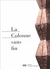 La Colonne sans fin (Les carnets de l'Atelier Brancusi) La Colonne sans fin (Les carnets de l'Atelier Brancusi)