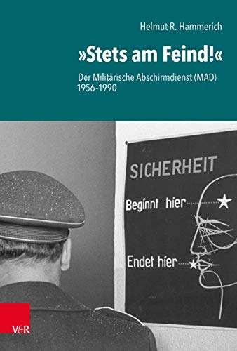 »Stets am Feind!«: Der Militärische Abschirmdienst (MAD) 1956–1990 (German Edition)