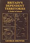 Britain's Dependent Territories: A Fistful of Islands Britain's Dependent Territories: A Fistful of Islands