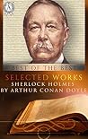 Selected works. Sherlock Holmes by Arthur Conan Doyle Book cover for Selected works. Sherlock Holmes by Arthur Conan Doyle