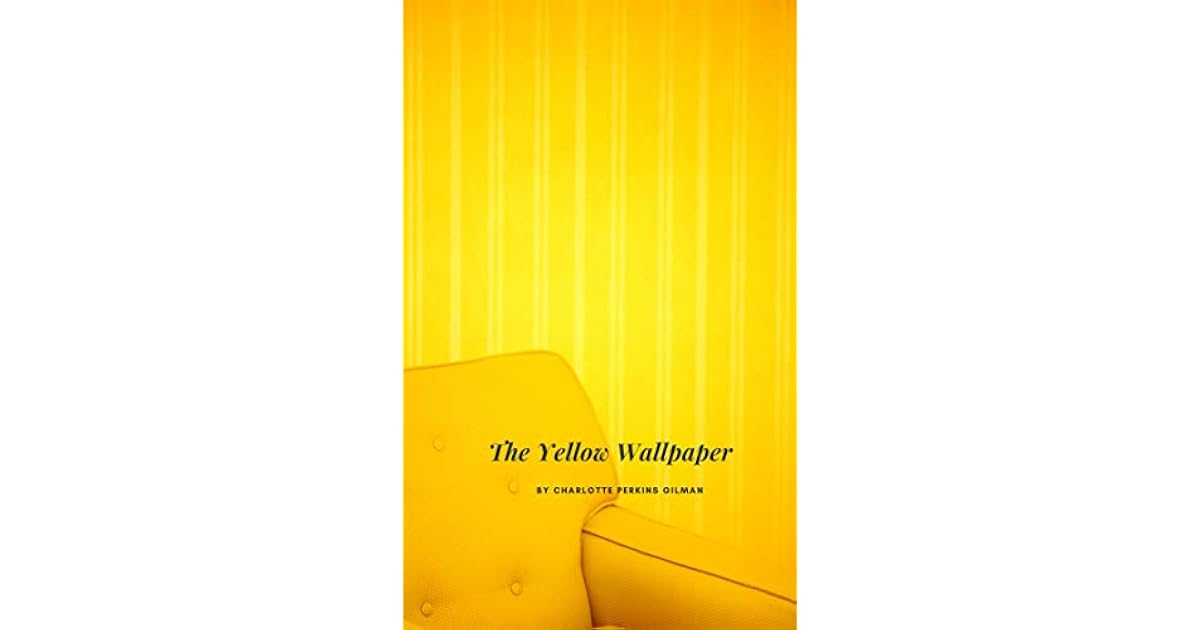 The Yellow Wallpaper by Charlotte Perkins Gilman