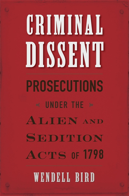 Criminal Dissent: Prosecutions under the Alien and Sedition Acts of 1798 (Hardcover)