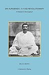 Sri Aurobindo - A Yogi Revolutionary: A Research Monograph