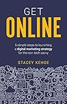 Get Online: 6 simple steps to launching a digital marketing strategy for the non-tech savvy Get Online: 6 simple steps to launching a digital marketing strategy for the non-tech savvy