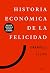 Historia económica de la felicidad by Emanuele Felice