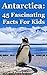Antarctica: 45 Fascinating ...