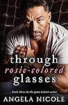 Through Rosie-Colored Glasses by Angela  Nicole
