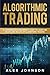 Algorithmic Trading: A Comprehensive Beginner's Guide to Learn the Basics and Realms of Algorithmic Trading