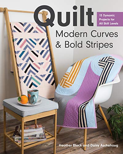 Quilt Modern Curves & Bold Stripes: 15 Dynamic Projects for All Skill Levels (Kindle Edition)