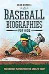 Baseball Biographies for Kids: The Greatest Players from the 1960s to Today (Biographies of Today’s Best Players) Baseball Biographies for Kids: The Greatest Players from the 1960s to Today (Biographies of Today’s Best Players)