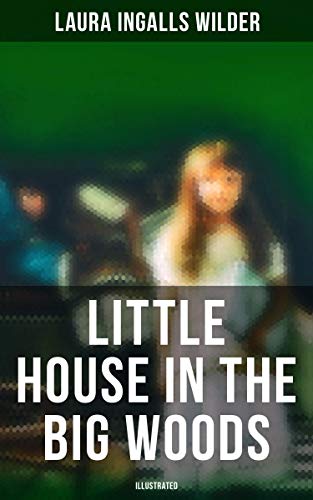 Little House in the Big Woods (illustrated): Enriched edition.