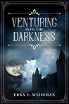 Venturing Into the Darkness by Erna J. Weissman