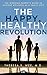 The Happy, Healthy Revolution The Working Parent's Guide to Achieve Wellness as a Family Unit by Theresa Y. Wee M.D.