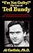 "I'm Not Guilty!": The Case of Ted Bundy (Development of the Violent Mind Book 1)