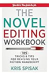 The Novel Editing Workbook by Kris Spisak The Novel Editing Workbook by Kris Spisak
