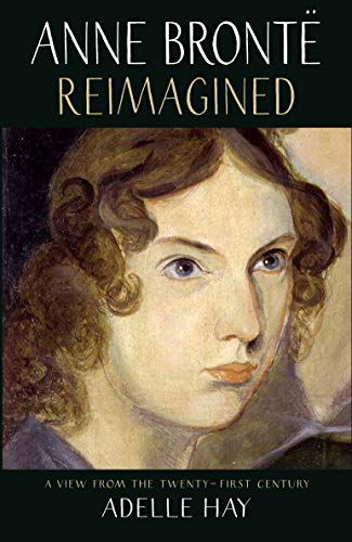 Anne Brontë Reimagined: A View from the Twenty-first Century (Kindle Edition)