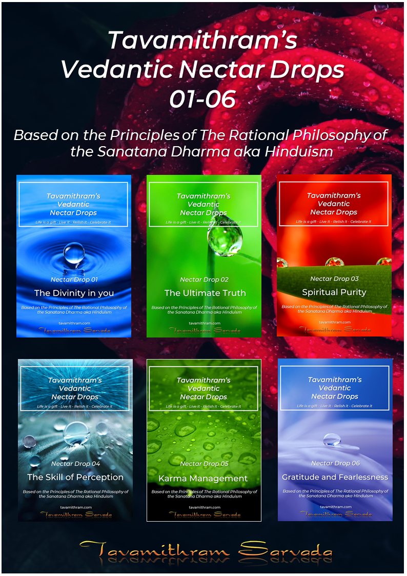 Tavamithram's Vedantic Nectar Drops - Parts 01-06: - Applying Vedanta in everyday life