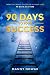 90 Days to Your Success: Ho...