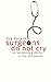Surgeons Do Not Cry by Ting Tiongco