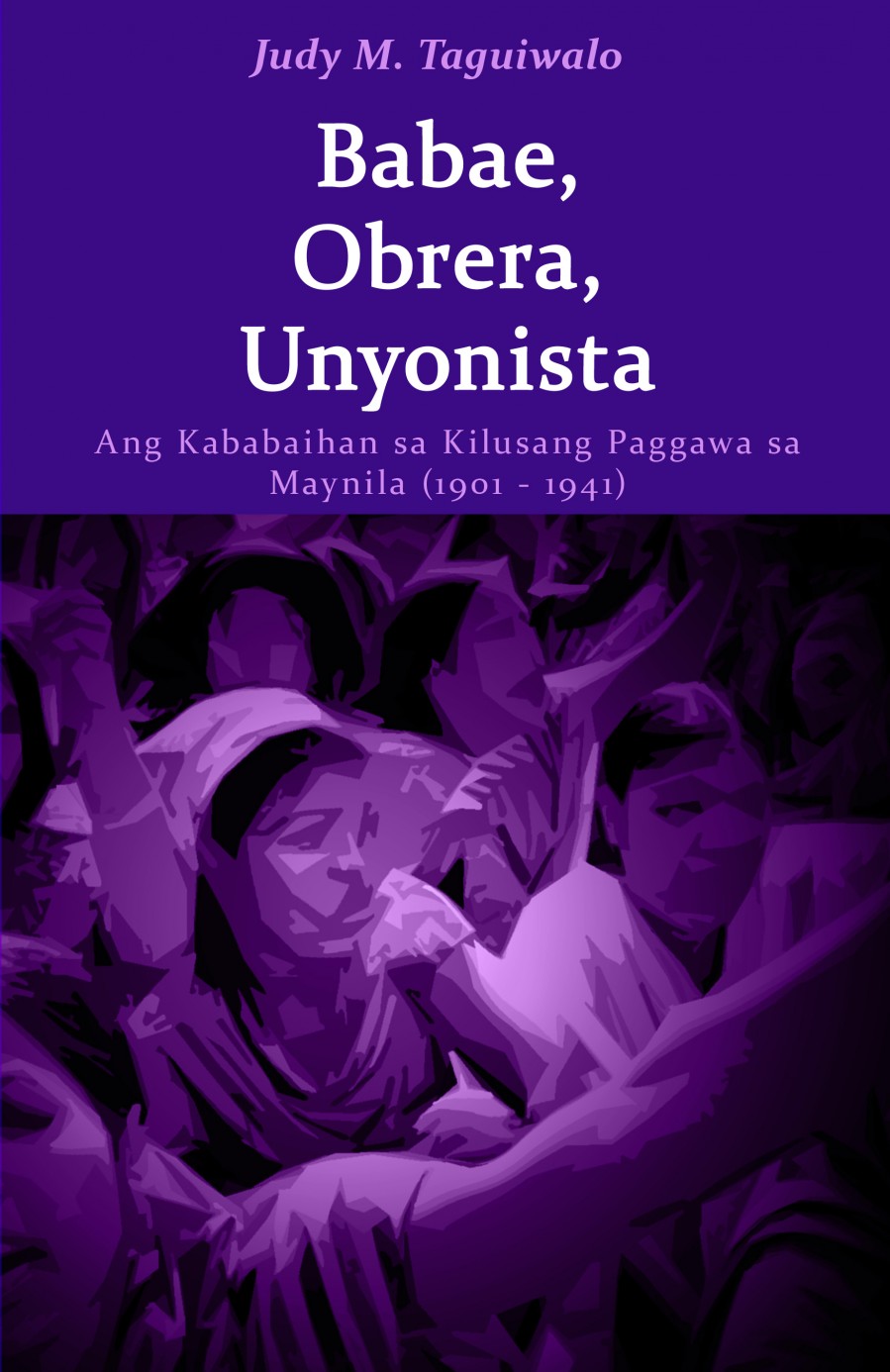 Babae, Obrera, Unyonista: Ang Kababaihan sa Kilusang Paggawa sa Maynila (1901-1941)