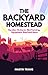 The Backyard Homestead by Martin Travis