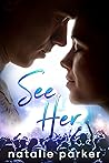 See Her by Natalie  Parker