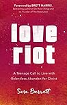 Love Riot: A Teenage Call to Live with Relentless Abandon for Christ Book cover for Love Riot: A Teenage Call to Live with Relentless Abandon for Christ