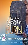 Make You Burn by Rhian Cahill