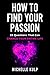 How To Find Your Passion: 23 Questions That Can Change Your Entire Life