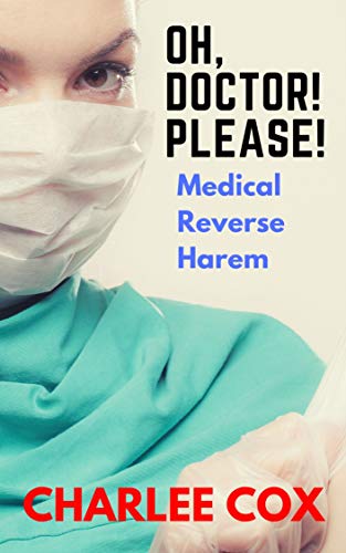 Oh, Doctor! Please! (Medical Reverse Harem Erotica)