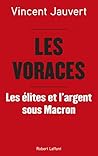 Les Voraces: Les Élites et l'argent sous Macron (French Edition) Les Voraces: Les Élites et l'argent sous Macron (French Edition)