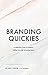 BRANDING QUICKIES: A Collection from 20 Women Killing it in the Branding Game