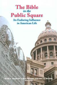 The Bible in the Public Square: Its Enduring Influence in American Life (Biblical Scholarship in North America)