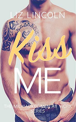 Kiss Me (Milwaukee Men at Work #1)